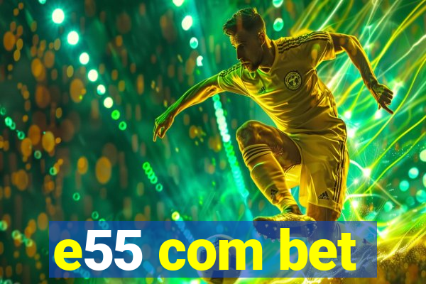 e55 com bet